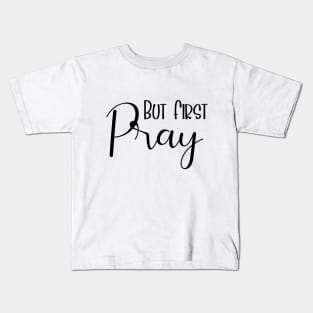 But First Pray Luke 22:46 Kids T-Shirt